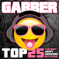 Various Artists - Gabber Top 25 (The Best Happy Hardcore Hits Ever [Explicit])