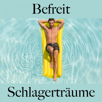 Various Artists - Befreit: Schlagerträume - Die Beste Musik