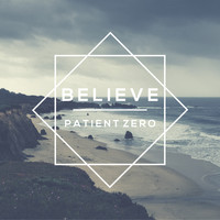 Patient Zero - Believe