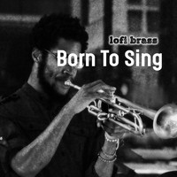 lofi brass - Born To Sing