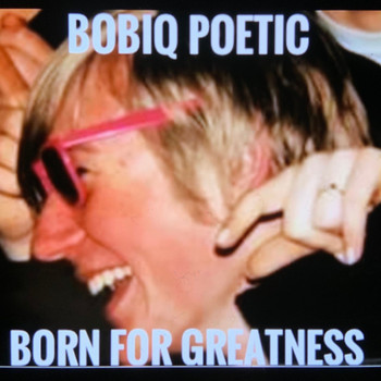 Bobiq Poetic - Born for Greatness