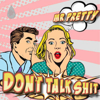 Mr. Pretty - Don't Talk Shit (Explicit)
