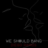 Diego Ramos - We Should Bang (Original Mix)