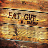 DJ Smurf - Fat Girl