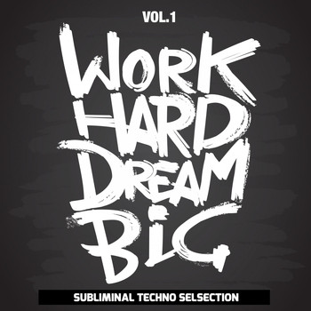Various Artists - Work Hard Dream Big, Vol. 1 (Subliminal Techno Selection)