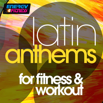 Selma Hernandes, Mr. Frog, In.deep, Girlzz, All Stars Generation, Gloriana, Red Hardin, Movimento Latino, Dj Hush, Tomstone - Latin Anthems For Fitness & Workout (15 Tracks Non-Stop Mixed Compilation for Fitness & Workout)