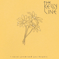 The Kelly Line / - I Never Promised You Flowers