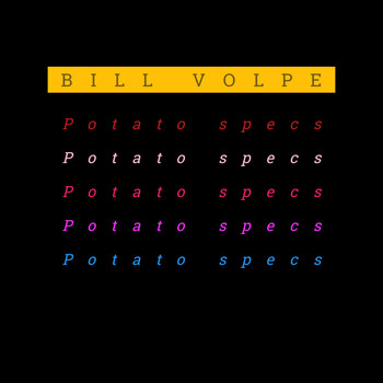 Bill Volpe - Potato specs