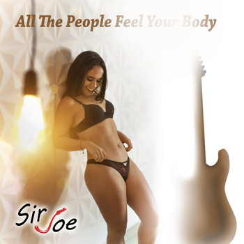 Sir Joe - All the People Feel Your Body