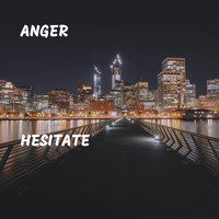 Anger - Hesitate