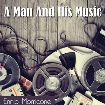 Ennio Morricone - A Man and His Music (Ennio Morricone)