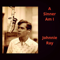 Johnnie Ray - A Sinner Am I