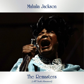 Mahalia Jackson - The Remasters (All Tracks Remastered)