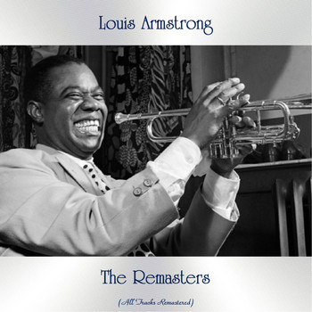Louis Armstrong - The Remasters (All Tracks Remastered)