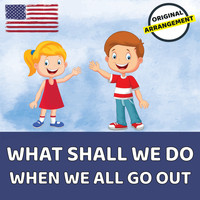 Children's Songs USA - What Shall We Do When We All Go Out?
