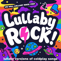 Lullaby Rock! - Lullaby Versions of Coldplay Songs