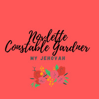 Novlette Constable Gardner - My Jehovah