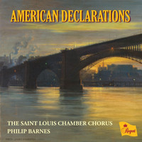 The Saint Louis Chamber Chorus & Philip Barnes - American Declarations