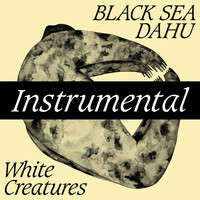 Black Sea Dahu - White Creatures (Instrumental)