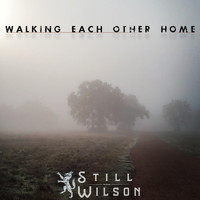 Still Wilson - Walking Each Other Home