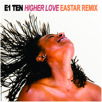 E1 Ten - Higher Love (Eastar Remix)