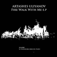 Artashes Uliyanov - Fire Walk With Me E.P