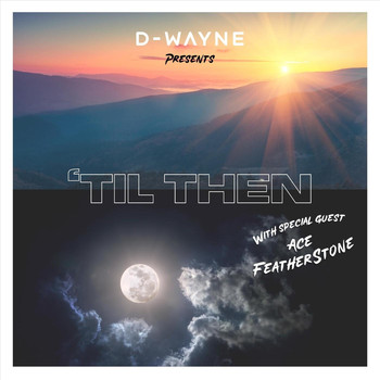 D-Wayne - Til Then (feat. Ace Featherstone)