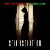 Miss Tun Pickney - Self Isolation (feat. Alicia Buni)