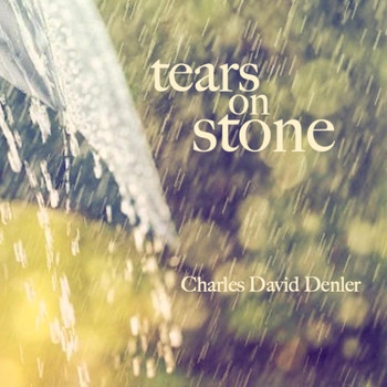 Charles David Denler - Tears on Stone