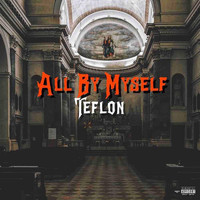 Teflon - All by Myself