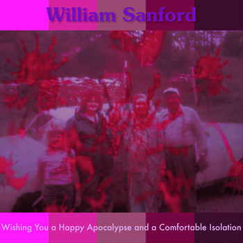 William Sanford - Wishing You a Happy Apocalypse and a Comfortable Isolation