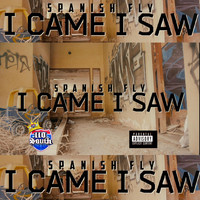 Spanish Fly - I Came I Saw (Explicit)