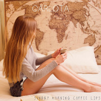 Carlota - Sunday Morning Coffee Lips (Explicit)