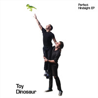 Toy Dinosaur - Perfect Hindsight - EP