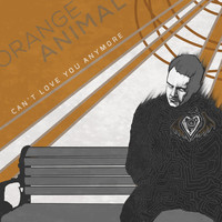 Orange Animal - Can’t Love You Anymore