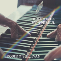 Rosie O'Sullivan - Some Kinda Wonderful