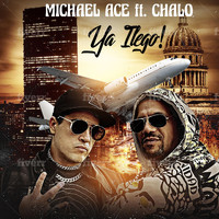 Michael Ace - Ya Llego! (feat. Chalo)