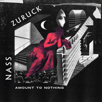 Nass Zuruck - Amount to Nothing (Explicit)