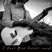 Rockwatcher - I Don't Mind (Batshit Crazy) (Explicit)