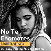 DJ Tony Pecino - No Te Enamores (Bachata Version) [feat. Zara Queen]