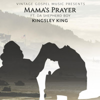 Kingsley King - Mama's Prayer (feat. Da Shepherd Boy & Tobass Adolphus)