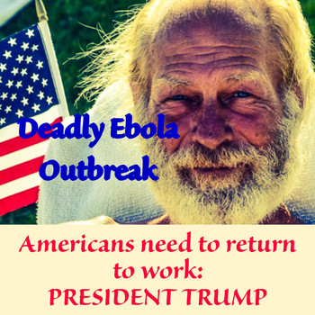 Deadly Ebola Outbreak - America Needs to Return to Work: President Trump