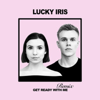 Lucky Iris - Get Ready with Me (Remix)