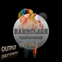 Hardclash - What Do You See