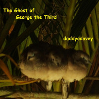 Daddyodavey - The Ghost of George the Third