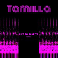 Tamilla - Life to Save Ya ( Remix )