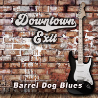 Downtown Exit - Barrel Dog Blues