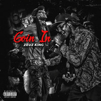 Zeuz King - Goin' In (feat. Ko-Bena & Crim) (Explicit)