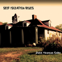 John Thomas Oaks - Self Isolation Blues