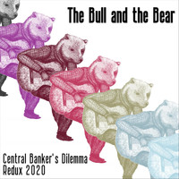 The Bull and the Bear - Central Banker's Dilemma (Redux 2020)